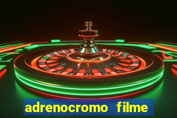 adrenocromo filme onde assistir